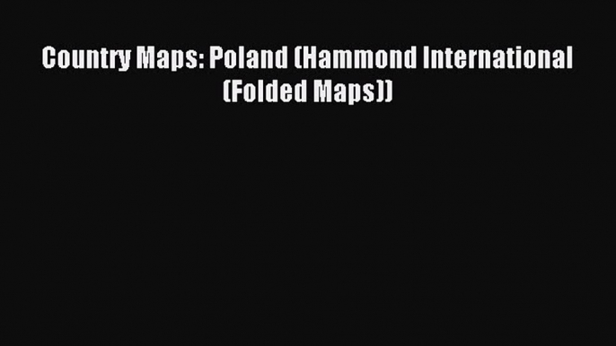 Read Country Maps: Poland (Hammond International (Folded Maps)) Ebook Free