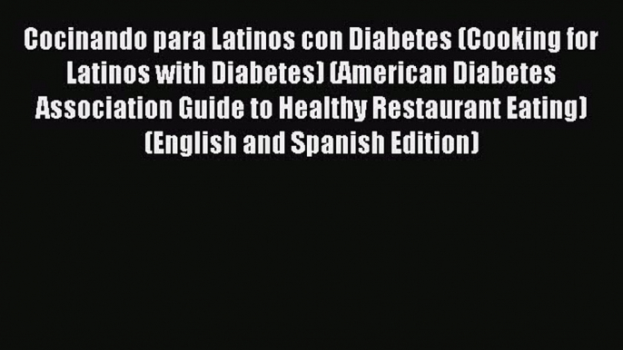 READ FREE E-books Cocinando para Latinos con Diabetes (Cooking for Latinos with Diabetes) (American