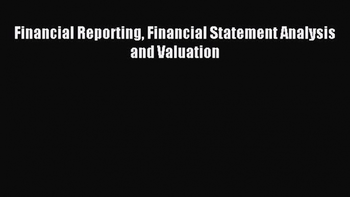 Enjoyed read Financial Reporting Financial Statement Analysis and Valuation