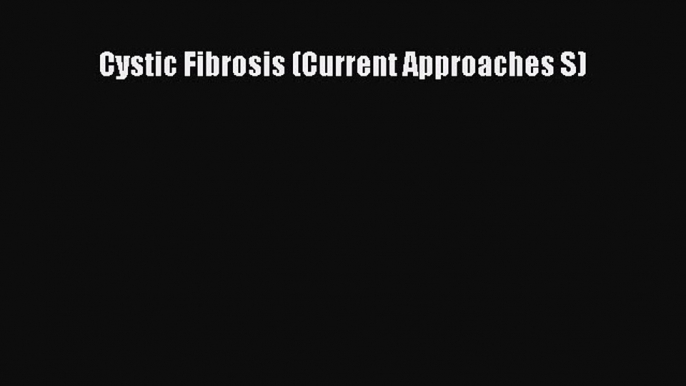 READ FREE E-books Cystic Fibrosis (Current Approaches S) Free Online