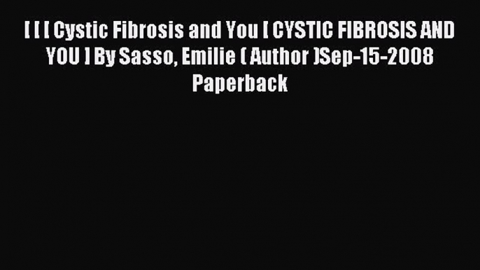 READ FREE E-books [ [ [ Cystic Fibrosis and You [ CYSTIC FIBROSIS AND YOU ] By Sasso Emilie