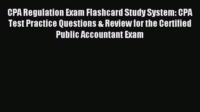 Read hereCPA Regulation Exam Flashcard Study System: CPA Test Practice Questions & Review for