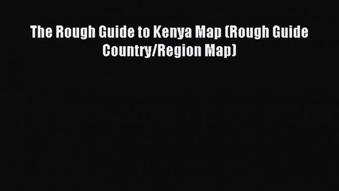 Download The Rough Guide to Kenya Map (Rough Guide Country/Region Map) Ebook Online