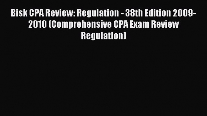 Enjoyed read Bisk CPA Review: Regulation - 38th Edition 2009-2010 (Comprehensive CPA Exam Review