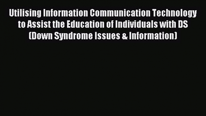 READ FREE E-books Utilising Information Communication Technology to Assist the Education of