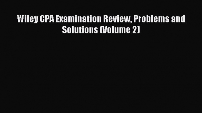 Enjoyed read Wiley CPA Examination Review Problems and Solutions (Volume 2)