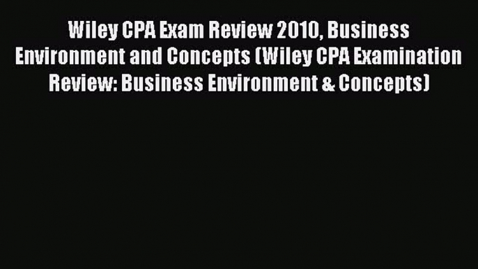 Enjoyed read Wiley CPA Exam Review 2010 Business Environment and Concepts (Wiley CPA Examination