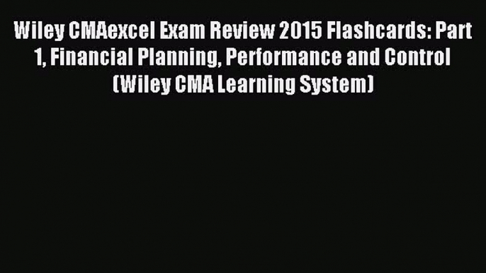 Enjoyed read Wiley CMAexcel Exam Review 2015 Flashcards: Part 1 Financial Planning Performance