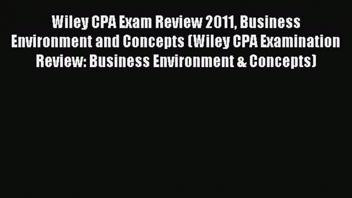 For you Wiley CPA Exam Review 2011 Business Environment and Concepts (Wiley CPA Examination