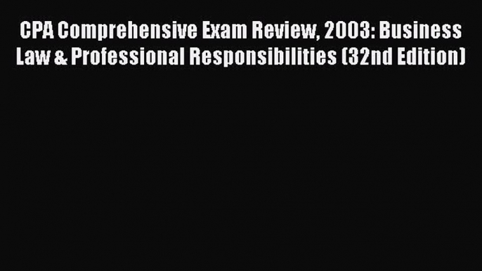 For you CPA Comprehensive Exam Review 2003: Business Law & Professional Responsibilities (32nd