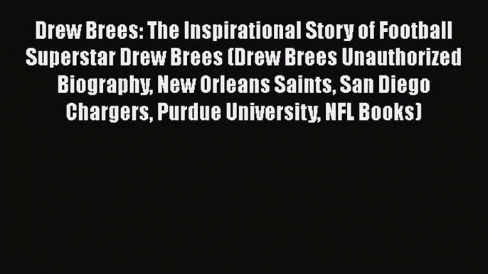 READ book Drew Brees: The Inspirational Story of Football Superstar Drew Brees (Drew Brees