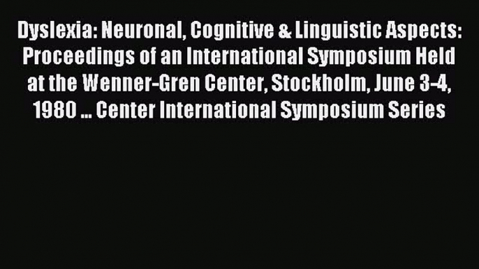 READ book Dyslexia: Neuronal Cognitive & Linguistic Aspects: Proceedings of an International