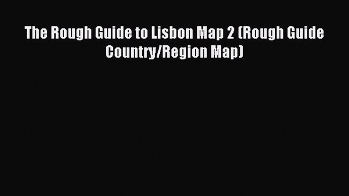 Read The Rough Guide to Lisbon Map 2 (Rough Guide Country/Region Map) Ebook Free