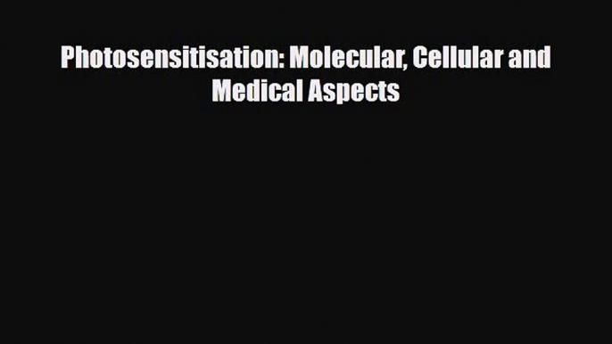 [PDF] Photosensitisation: Molecular Cellular and Medical Aspects Download Online