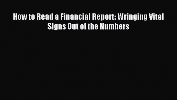 Enjoyed read How to Read a Financial Report: Wringing Vital Signs Out of the Numbers