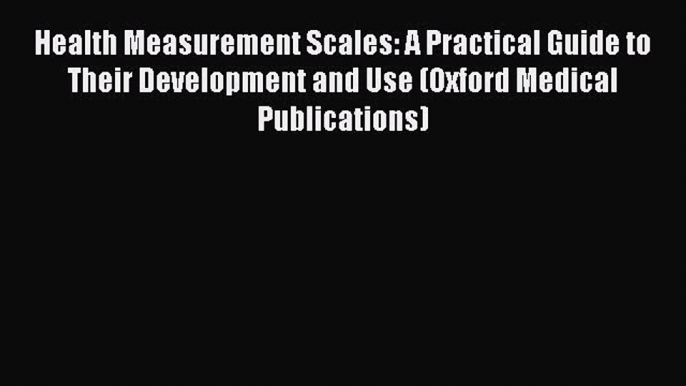 Read Health Measurement Scales: A Practical Guide to Their Development and Use (Oxford Medical