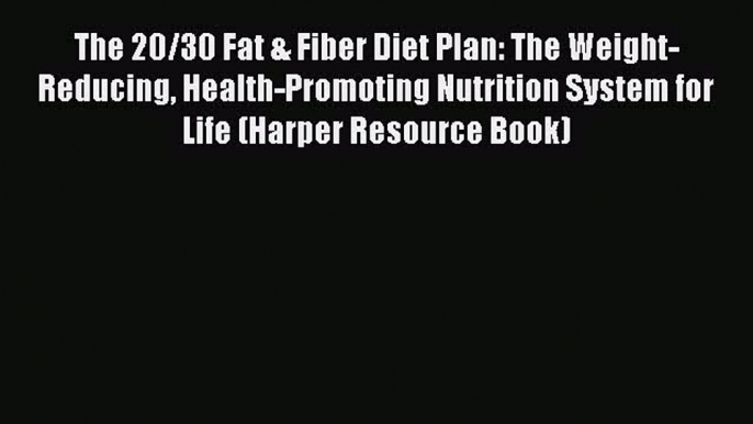 Downlaod Full [PDF] Free The 20/30 Fat & Fiber Diet Plan: The Weight-Reducing Health-Promoting