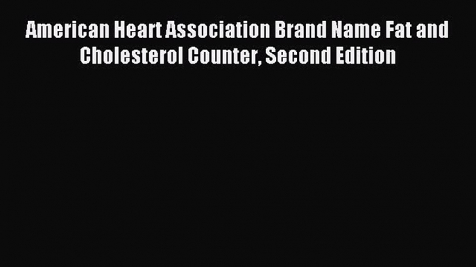 READ FREE E-books American Heart Association Brand Name Fat and Cholesterol Counter Second