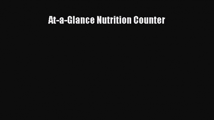 READ FREE E-books At-a-Glance Nutrition Counter Full E-Book