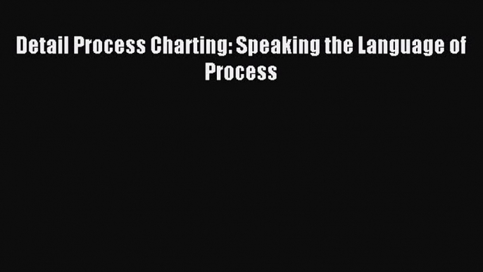 Popular book Detail Process Charting: Speaking the Language of Process