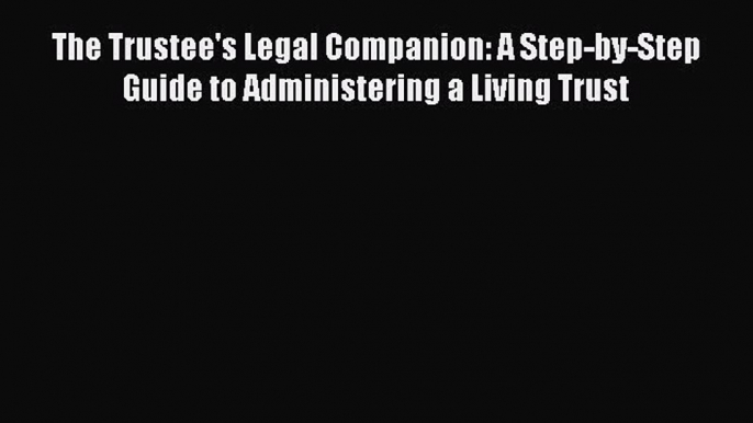 READbookThe Trustee's Legal Companion: A Step-by-Step Guide to Administering a Living TrustBOOKONLINE