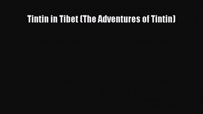 Download Books Tintin in Tibet (The Adventures of Tintin) PDF Online