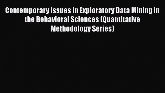 Read Contemporary Issues in Exploratory Data Mining in the Behavioral Sciences (Quantitative