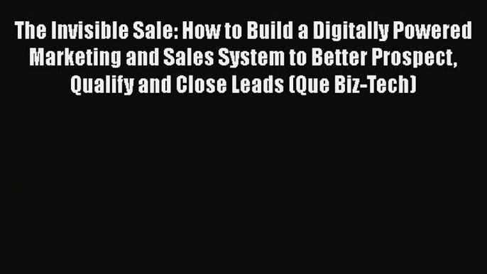 READbookThe Invisible Sale: How to Build a Digitally Powered Marketing and Sales System to