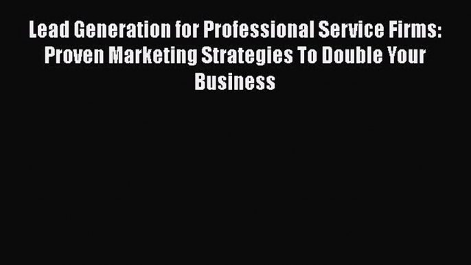 READbookLead Generation for Professional Service Firms: Proven Marketing Strategies To Double