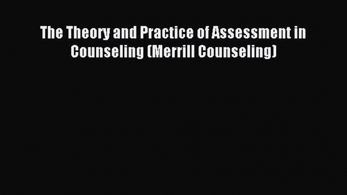 best book The Theory and Practice of Assessment in Counseling (Merrill Counseling)