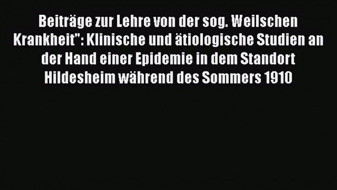 Read BeitrÃ¤ge zur Lehre von der sog. Weilschen Krankheit: Klinische und Ã¤tiologische Studien