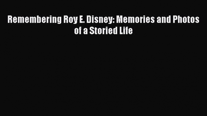 For you Remembering Roy E. Disney: Memories and Photos of a Storied Life