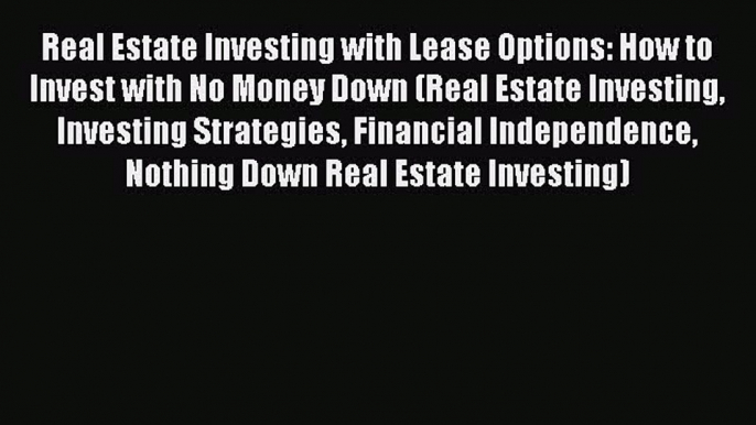 READbookReal Estate Investing with Lease Options: How to Invest with No Money Down (Real Estate