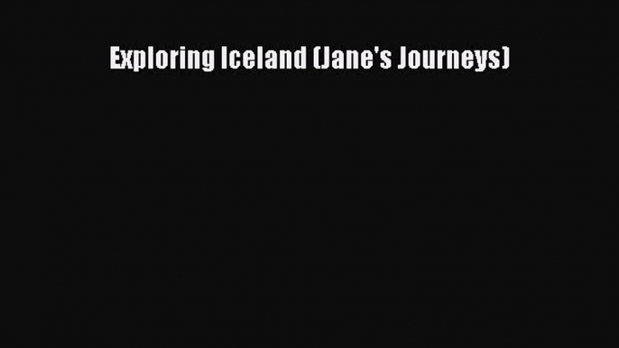 Read Exploring Iceland (Jane's Journeys) Ebook Free