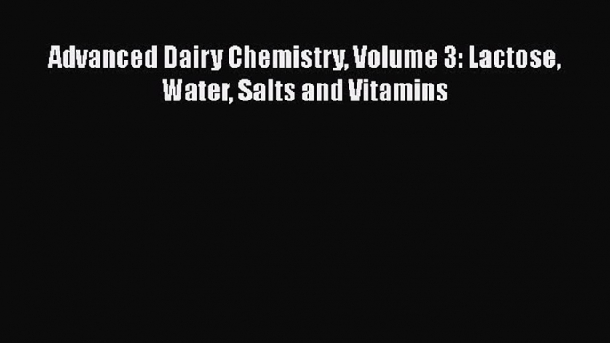 Download Advanced Dairy Chemistry Volume 3: Lactose Water Salts and Vitamins PDF Online