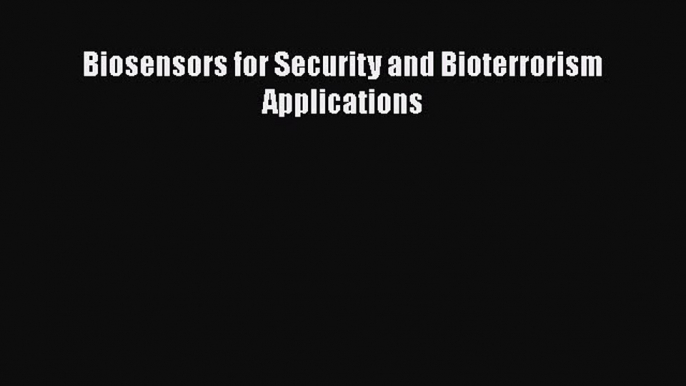 Read Biosensors for Security and Bioterrorism Applications Ebook Free