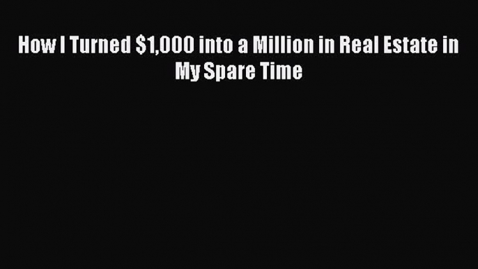 EBOOKONLINEHow I Turned $1000 into a Million in Real Estate in My Spare TimeBOOKONLINE