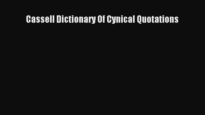 [Download] Cassell Dictionary Of Cynical Quotations PDF Online