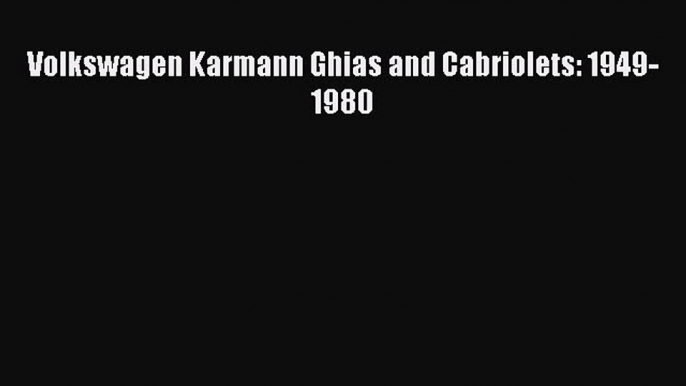 Read Books Volkswagen Karmann Ghias and Cabriolets: 1949-1980 E-Book Free