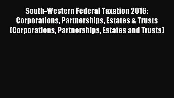 Read South-Western Federal Taxation 2016: Corporations Partnerships Estates & Trusts (Corporations