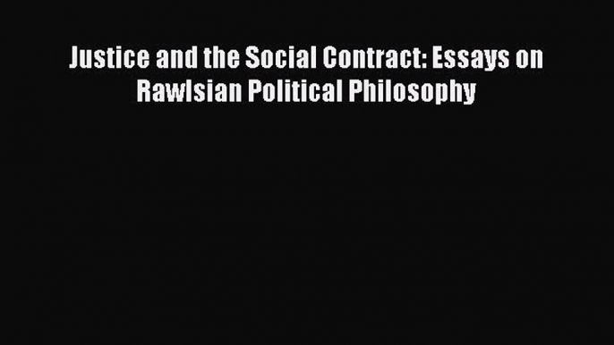 Download Book Justice and the Social Contract: Essays on Rawlsian Political Philosophy PDF