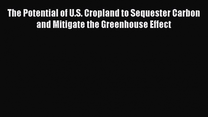 Read Books The Potential of U.S. Cropland to Sequester Carbon and Mitigate the Greenhouse Effect