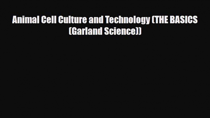 [Download] Animal Cell Culture and Technology (THE BASICS (Garland Science)) [PDF] Full Ebook