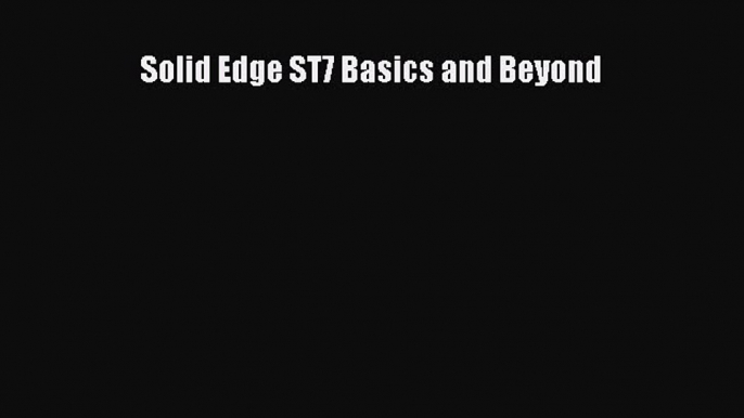 PDF Solid Edge ST7 Basics and Beyond PDF Free