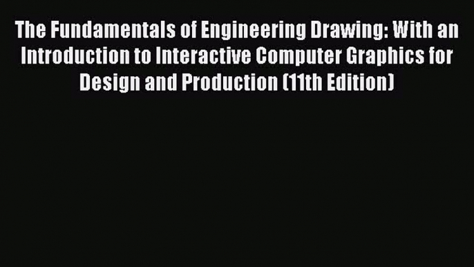 Read The Fundamentals of Engineering Drawing: With an Introduction to Interactive Computer