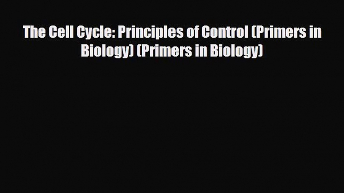 [PDF] The Cell Cycle: Principles of Control (Primers in Biology) (Primers in Biology) [PDF]