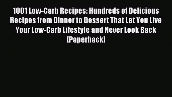 READ book 1001 Low-Carb Recipes: Hundreds of Delicious Recipes from Dinner to Dessert That