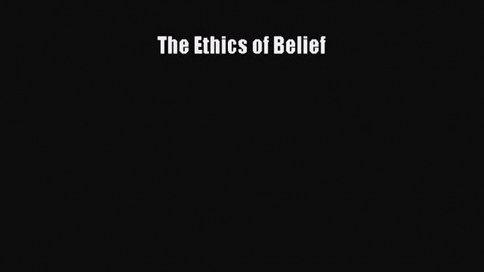 Read Book The Ethics of Belief ebook textbooks