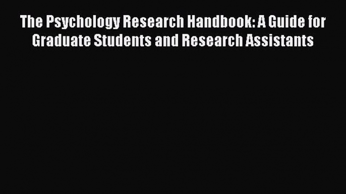 Read The Psychology Research Handbook: A Guide for Graduate Students and Research Assistants