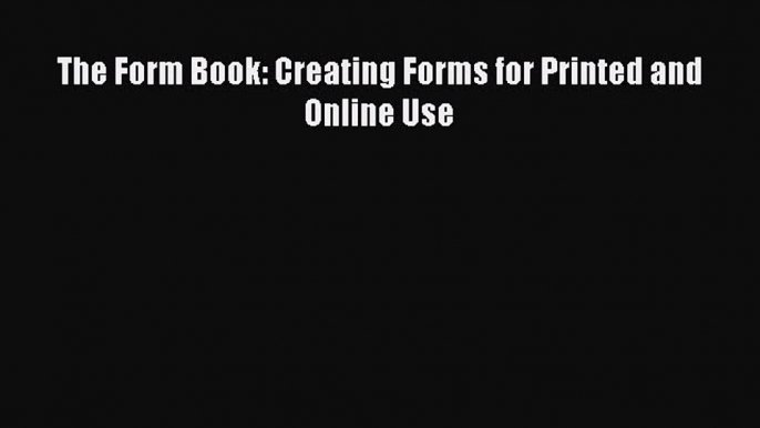 EBOOKONLINEThe Form Book: Creating Forms for Printed and Online UseREADONLINE